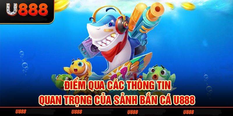 Giới thiệu game bắn cá đổi thưởng trực tuyến tại u888