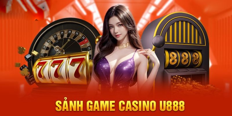 Casino U888 là nơi hội tụ các siêu phẩm hấp dẫn