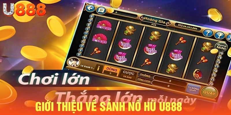 Giới thiệu loạt sảnh cược nổ hũ online đình đám tại u888