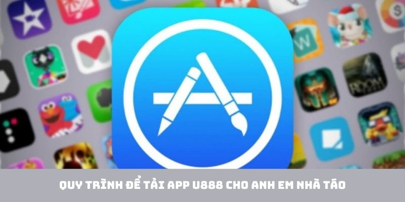 Quy trình để tải app U888 cho anh em nhà Táo