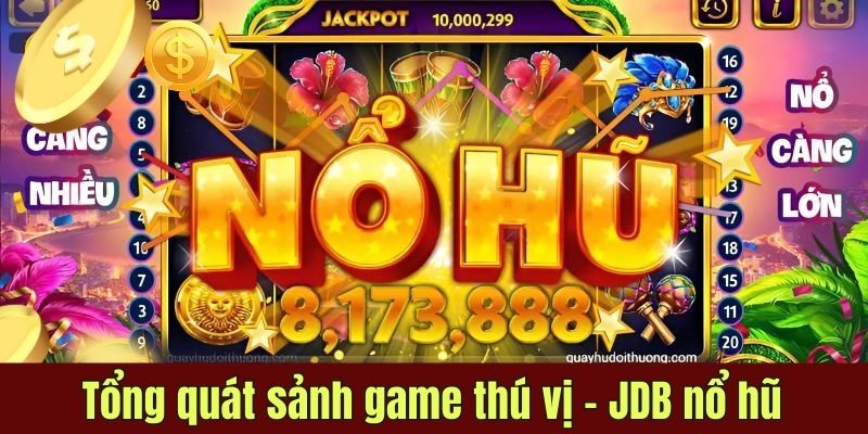 Tổng quát sảnh game thú vị - JDB nổ hũ