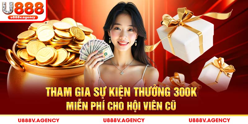 Tham gia sự kiện thưởng 300k miễn phí cho hội viên cũ